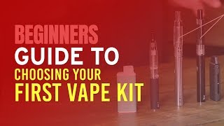 Beginners Guide to Choosing Your First Vape Kit [upl. by Oderfodog489]