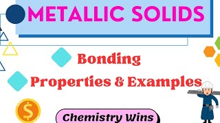 METALLIC SOLIDS  BONDING PROPERTIES amp EXAMPLESsadhanadhananjaya CHEMISTRY WINS [upl. by Assenay]