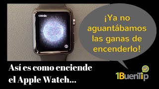 Encendido del Apple Watch ¡¡Por fin [upl. by Surovy645]