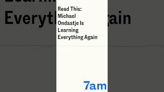 Read This Michael Ondaatje Is Learning Everything Again  7am [upl. by Atived772]