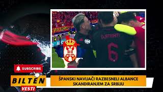 ŠPANSKI NAVIJAČI RAZBESNELI ALBANCE SKANDIRANJEM ZA SRBIJU [upl. by Rabi]