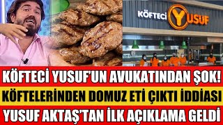 KÖFTECİ YUSUFUN AVUKATI HAREKETE GEÇTİ KÖFTELERİNDE DOMUZ ÇIKTI RAPORU BAKANLIK ŞOK SÖZLER [upl. by Clevie968]