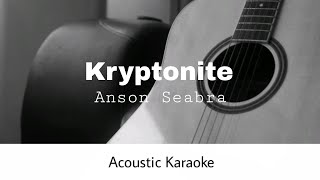 Anson Seabra  Kryptonite Acoustic Karaoke [upl. by Judas]