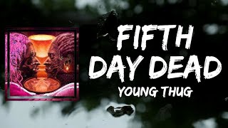 Young Thug  Fifth Day Dead Lyrics [upl. by Atikahc]