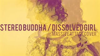 Stereo Buddha  Dissolved Girl  Massive Attack Cover [upl. by Selby594]