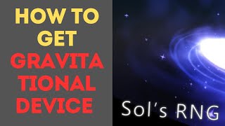 How to Get Gravitational Device in Sol’s RNG [upl. by Lesley]