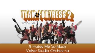 Team Fortress 2 Soundtrack  It Hates Me So Much [upl. by Namrehs811]