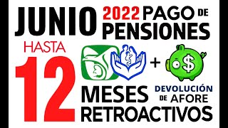 En JUNIO 2022 PENSIONES IMSS e ISSSTE Hasta 12 MESES RETROACTIVOS y cobro de AFORE [upl. by Slaughter]