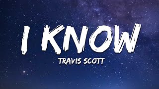 Travis Scott  I KNOW  Lyrics [upl. by Purdy784]