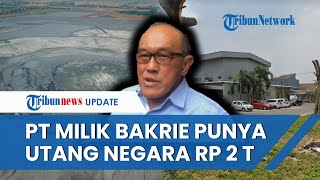 Perusahaan Keluarga Bakrie Lapindo Belum Bayar Utang ke Negara Rp 2 Triliun Berdalih Tiap Ditagih [upl. by Nossah452]