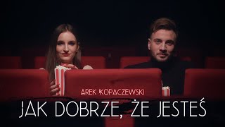 Arek Kopaczewski – Jak dobrze że jesteś Official Video [upl. by Kerred]