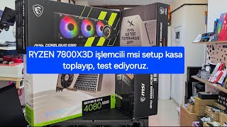 Ryzen 7800X3D İşlemcili MSI Setup Topluyoruz [upl. by Kashden]