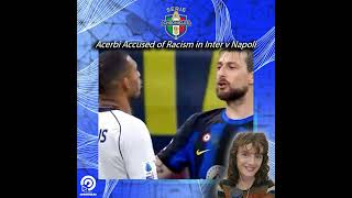 Acerbi Accused of Racism in Inter v Napoli [upl. by Kcirrad]