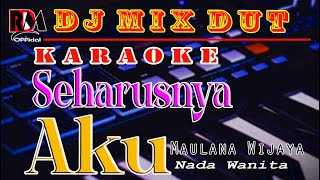 Seharusnya Aku  Maulana Wijaya  Karaoke Nada Wanita Dj Remix Dut Orgen Tunggal [upl. by Bird827]