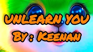 UNLEARN YOU LYRICS  KEENAN [upl. by Whalen914]