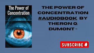 The Power of Concentration  Audiobook by Theron Q Dumont [upl. by Nasar]