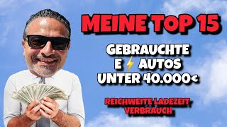 GEBRAUCHTE Elektroautos unter 40000€ Meine Top 15 Autos für Umsteiger [upl. by Yarak895]