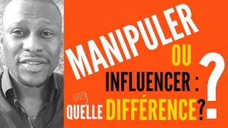 Comment MANIPULER les autres ou comment INFLUENCER Quelle Différence [upl. by Alderman]