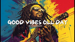 REGGAE MIX GOOD VIBES ALL DAY 🎵🌈 REGGAE RELAXING SONGS  REGGAE VIBES  HAPPY AND RELAX REGGAE🎵 [upl. by Femmine]