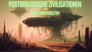 Postbiologische Zivilisationen und Maschinenwelten [upl. by Eiramllij]