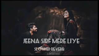 Jeena Sirf Mere Liye  slowedreverb   Lofi song   ROOHANI LAFJ [upl. by Adieno]