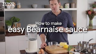 How to Make an Easy Béarnaise Sauce  Tesco [upl. by Karolina]