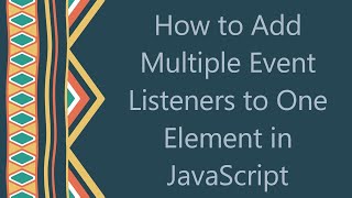 How to Add Multiple Event Listeners to One Element in JavaScript [upl. by Anes70]