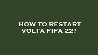 How to restart volta fifa 22 [upl. by Winton]