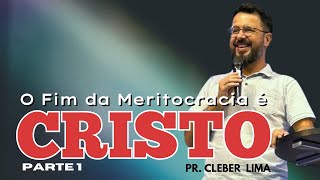 O Fim da Meritocracia é Cristo  Pr Cleber Lima [upl. by Mayce]