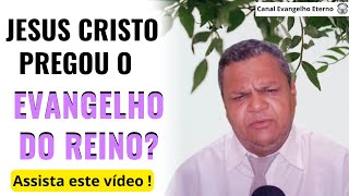 JESUS CRISTO VEIO PREGAR O EVANGELHO DO REINO  Canal Evangelho Eterno [upl. by Garvey]