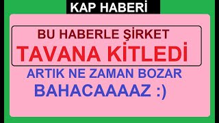 BU HABERLE ŞİRKET TAVANA KİTLEDİ  ARTIK NE ZAMAN BOZAR BAKACAAAAZ   BİST BORSA HİSSE PARA ŞİRKET [upl. by Komarek]