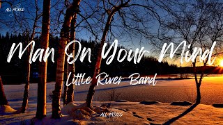 Little River Band  Man On Your Mind Lyrics [upl. by Kalasky756]