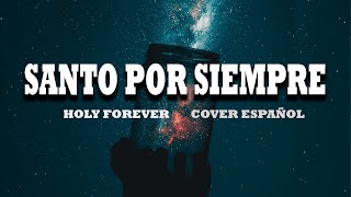 Cover  Santo Por Siempre Holy ForeverChris Tomlin Versión en Español christomlinmusic [upl. by Waugh]