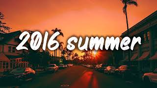 summer 2016 mix nostalgia playlist [upl. by Nyssa]