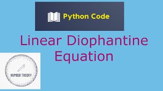 Linear Diophantine Equation with Python ImplementationNumber TheoryCryptography [upl. by Ynaffi]