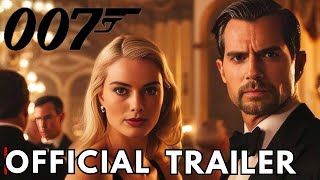 Bond 26 2025 New Trailer  Margot Robbie Henry Cavill [upl. by Carmelina]