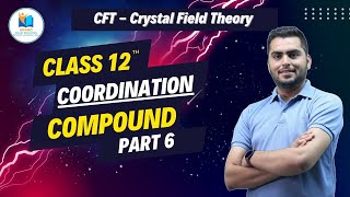 COORDINATION COMPOUNDS  Full Chapter Explanation PART 6  CFT  Crystal Field Theory  Class 12th [upl. by Amick]