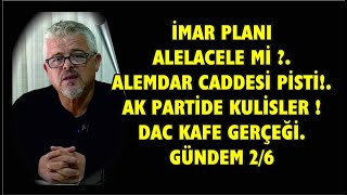 İMAR PLANI ALELACELE Mİ  ALEMDAR CADDESİ PİSTİ AK PARTİDE KULİSLER  DAC KAFE GERÇEĞİGÜNDEM 26 [upl. by Lorac]