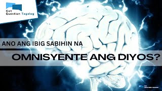 Ano ang ibig sabihin na omnisyente ang Diyos  GotQuestionorg Tagalog [upl. by Stegman]