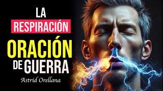 🔴 ESCUCHA ESTO y sabrás qué tiene la respiración ❗🤯  Oración de Guerra 🔥 Astrid Orellana [upl. by Ahset]