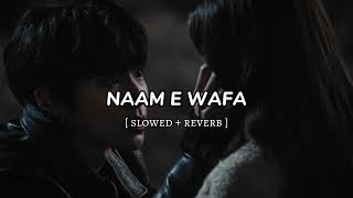 Naam E Wafa  song  song vibes  slowed reverb [upl. by Scharf]