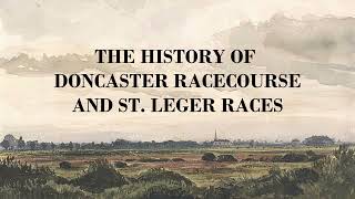 The History of Doncaster Racecourse and St Leger Races [upl. by Portia]