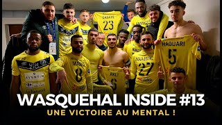 👀 WASQUEHAL INSIDE 13  Une victoire au mental  🎥 [upl. by Lindeberg]