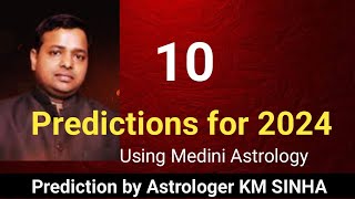 10 Prediction for 2024 Using Medini Jyotish By Astrologer K M Sinha [upl. by Ricoriki]