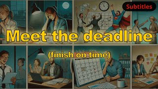 Meet the deadline meaning finish on time with 5 examples [upl. by Ordnael]