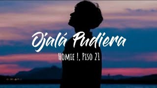 Homie   Piso 21  Ojalá Pudiera Letra [upl. by Ozen]