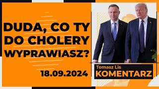 Duda co ty do cholery wyprawiasz  TOMASZ LIS KOMENTARZ 18092024 [upl. by Rot]