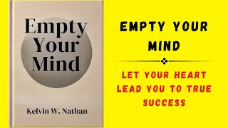 Empty Your Mind Let Your Heart Lead You To True Success Audiobook [upl. by Namad]