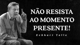 Eckhart Tolle  Não Resista ao Momento Presente [upl. by Ivor]