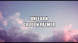 Griffen Palmer  Unlearn LYRICS [upl. by Inafets]